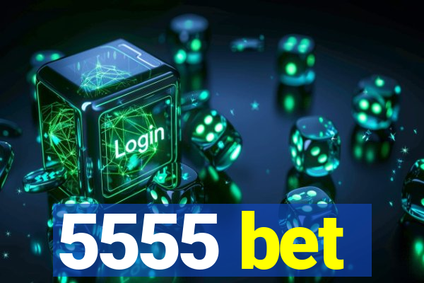 5555 bet